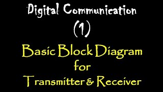 Digital Communication (1): Basic Block Diagram of digital communication system Transmitter& Receiver