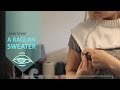 Sweater Workshop - how to knit a raglan sweater