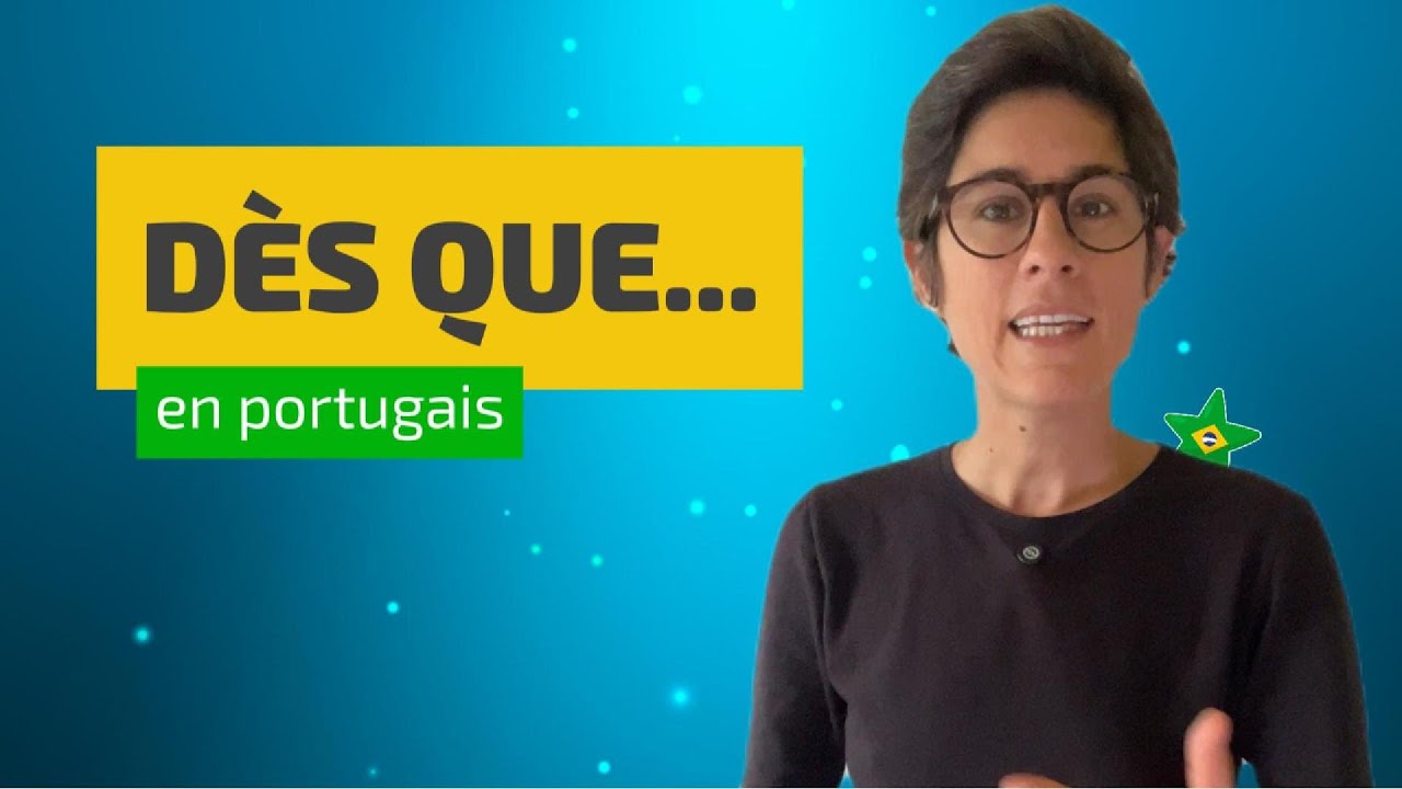 Comment dire DÈS QUE en portugais