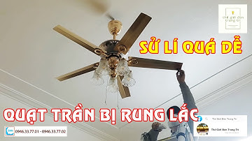 Hướng dẫn cách cân chỉnh quạt trần bị rung lắc sau khi lắp đặt xong