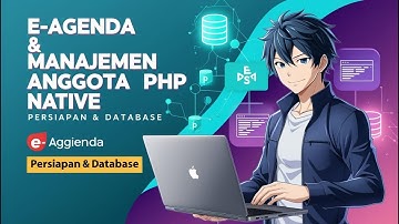 TUTORIAL MEMBUAT E-AGENDA DAN MANAJEMEN ANGGOTA MENGGUNAKAN PHP NATIVE | PERSIAPAN & DATABASE