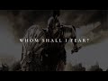 WHOM SHALL I FEAR? ᴴᴰ | Christian Motivation
