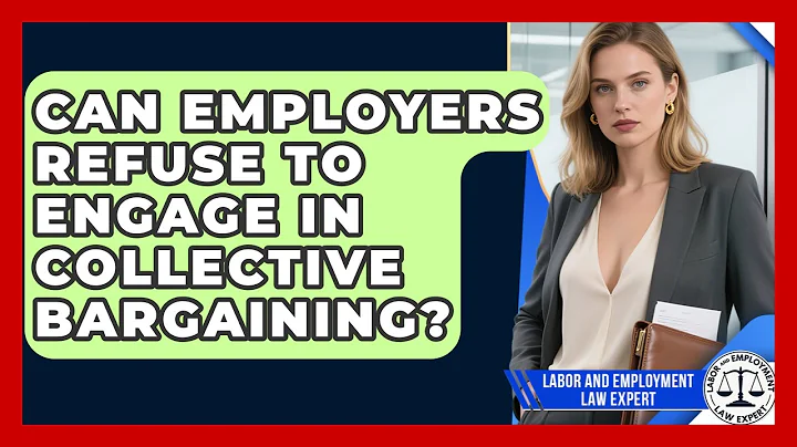Can Employers Refuse to Engage in Collective Bargaining? | Labor and Employment Law Expert News