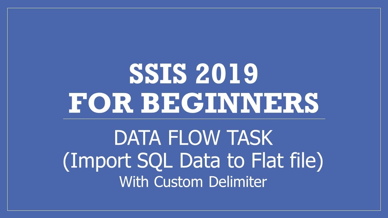 SSIS 2019 | Data Flow Task | Export SQL Server Table Data as Flat File ...