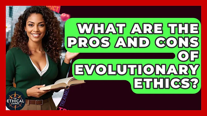 What Are The Pros And Cons Of Evolutionary Ethics? - The Ethical Compass