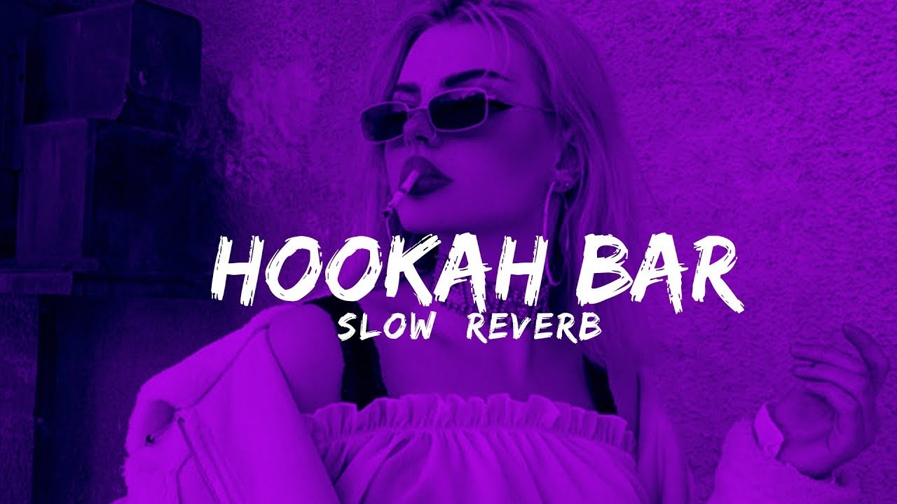 Hookah Bar [ slowed + reverb ] Song YouTube