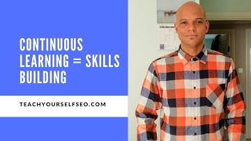 Skills Building | Continuous Learning | Continuous Education | Teach Yourself SEO