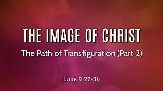 The Image of Christ  The Path of Transfiguration (Part 2)