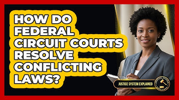 How Do Federal Circuit Courts Resolve Conflicting Laws? - Justice System Explained