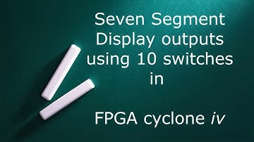 Seven Segment Display outputs using 10 switches in FPGA