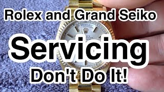 Rolex and Grand Seiko Servicing DON'T DO IT!