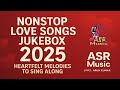 Nonstop Love Songs Jukebox 2025 | Heartfelt Melodies to Sing Along | ASR Music