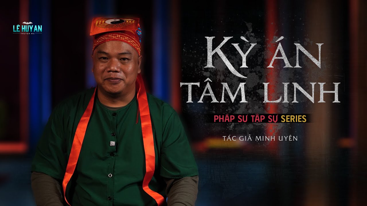 PHÁP SƯ TẬP SỰ - KỲ ÁN TÂM LINH | Truyện ma Lê Huy An