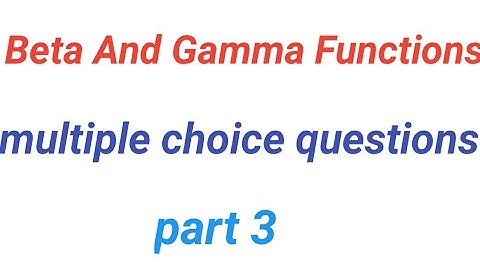 Beta and gamma function multiple choice questions, beta gamma function mcqs,Integral calculus mcqs,