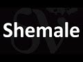Shemale Meaning And How To Pronounce Shemale Meaning And How To Pronounce