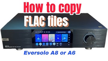 Eversolo DMP A8 or A6: How to transfer Flac files from USB to SSD