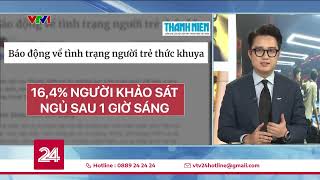 Giới Trẻ Sống Về Đêm Đừng Chơi Đùa Với Sức Khỏe Bạn Sẽ Không Thắng Được Đâu Vtv24