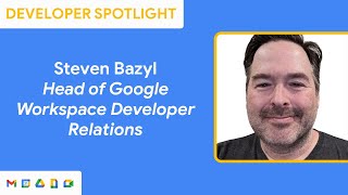 Developer Spotlight: Steven Bazyl, Head of Google Workspace Developer Relations