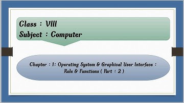 Operating System & Graphical User Interface : Role & Functions For Class 8 : Chapter : 1 ( Part: 2 )