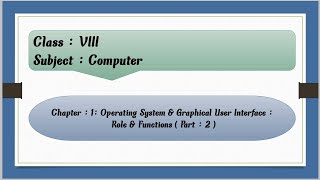 Operating System & Graphical User Interface : Role & Functions For Class 8 : Chapter : 1 ( Part: 2 )
