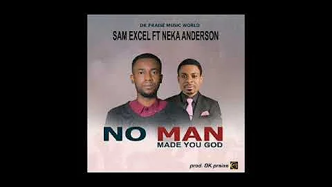 No man made you God by Sam Excel feat Neka Anderson