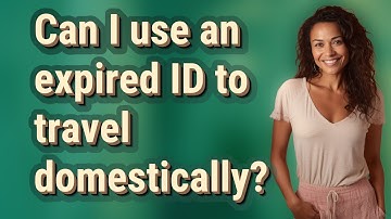 Can I use an expired ID to travel domestically?