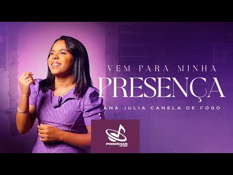 Ana Julia Canela de Fogo - Vem Para Minha Presença [Clipe Oficial]
