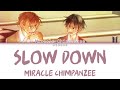 Miracle Chimpanzee (ミラクルチンパンジー) - Slow down (Kan|Rom|Eng) Lyrics/歌詞