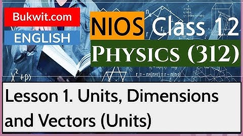 NIOS Class 12 Physics (312): Lesson 1. Units, Dimensions and Vectors (Units)