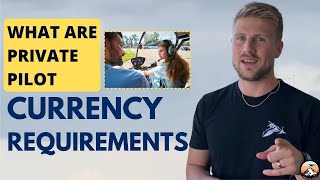 What are Private Pilot Currency Requirements?