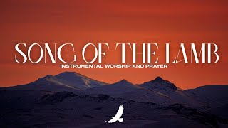 SOAKING WORSHIP MUSIC [ 4 HOURS ] SONG OF THE LAMB // PROPHETIC WORSHIP INSTRUMENTAL