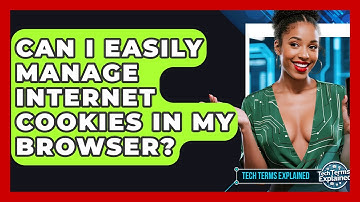 Can I Easily Manage Internet Cookies In My Browser? - Tech Terms Explained