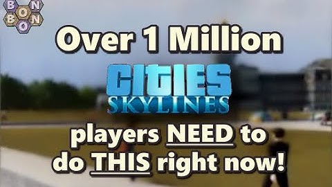 What 1 Million #CitiesSkylines Players Need To Do Right Now - NExt2 Special