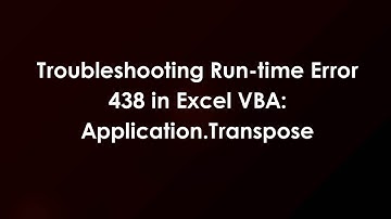 Troubleshooting Run-time Error 438 in Excel VBA: Application.Transpose