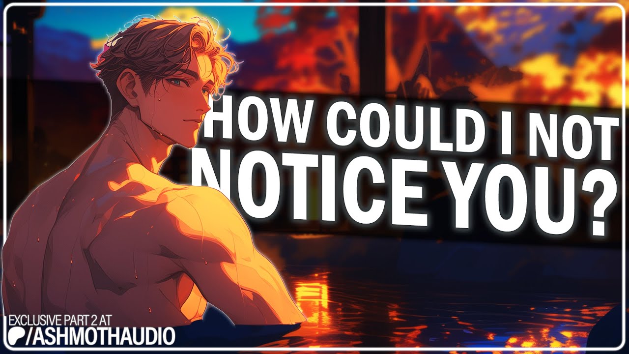 Alone In A Hot Spring With Your Crush [M4F] [Friends To Lovers] [Rich] [Dense Listener]