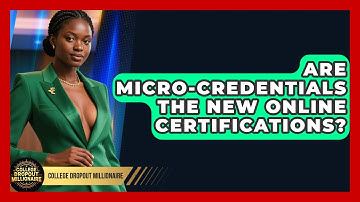 Are Micro-credentials The New Online Certifications? - College Dropout Millionaire