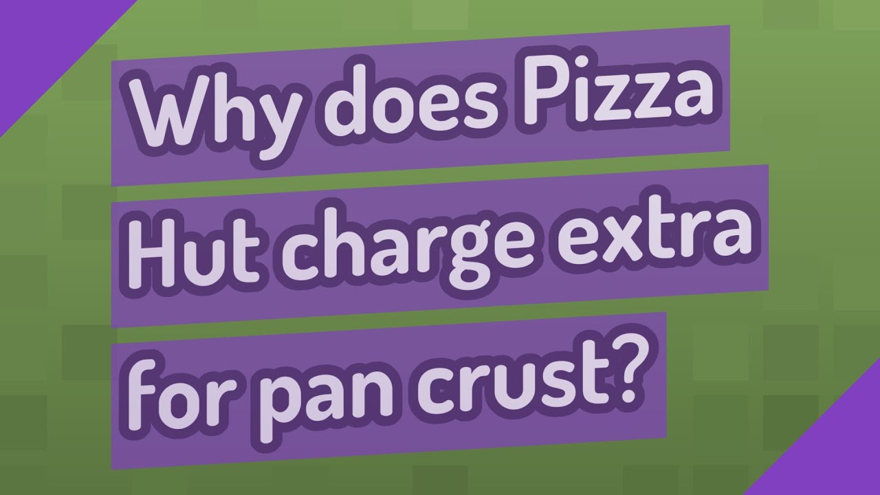 Why Does Pizza Hut Charge Extra For Pan Crust YouTube Why Does Pizza Hut Charge Extra For Pan Crust YouTube