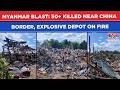 Myanmar: Massive Blast Near China Border In Rebel's Shan, Explosive Depot On Fire, 50+ Killed