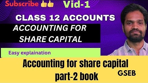 STD -12 ACCOUNTS[PART-2]||ACCOUNTING FOR SHARE CAPITAL [Vid-1]|GSEB|CLASS 12 COMMERCE|ABHISHEK SIR