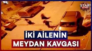 Ailelerin Meydan Kavgası Başka Mahalleye Kadar Sürdü Star Ana Haber