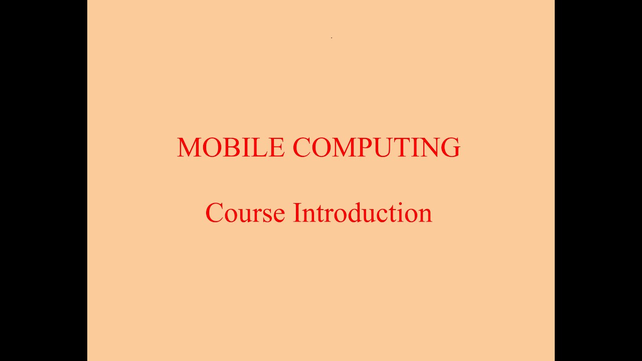 MOBILE COMPUTING : A Course Introduction