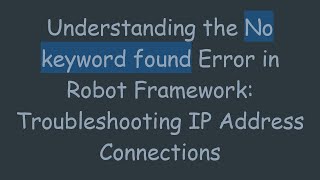 Understanding the No keyword found Error in Robot Framework: Troubleshooting IP Address Connections