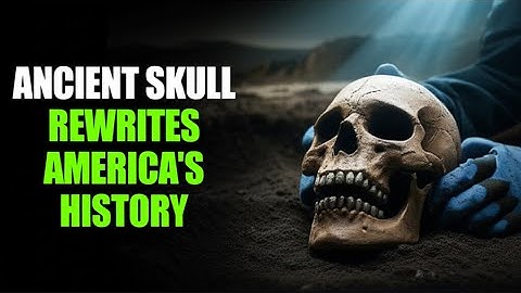 A 9,000-Year-Old Skull That Challenges the History of America