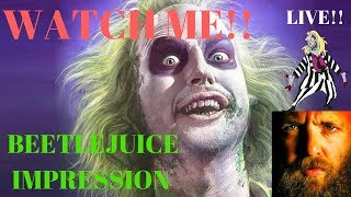 BEETLEJUICE IMPRESSION! MUST SEE! LIVE REDUBBING!