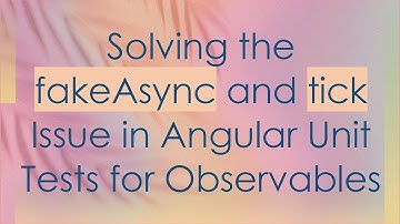 Solving the fakeAsync and tick Issue in Angular Unit Tests for Observables