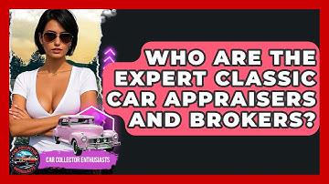 Who Are The Expert Classic Car Appraisers And Brokers? - Car Collector Enthusiasts
