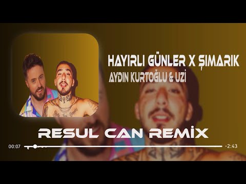 Aydın Kurtoğlu & Uzi - Hayırlı Günler X Şımarık ( Resul Can Remix )