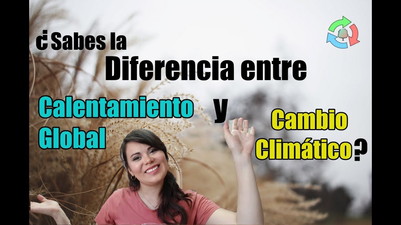 ¿Sabes la diferencia entre calentamiento global y cambio climático ...