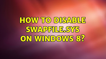 How to disable swapfile.sys on Windows 8? (2 Solutions!!)