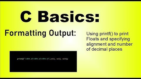 C Basics for Beginners: Printing Floats, Specifying number of decimals and Padding